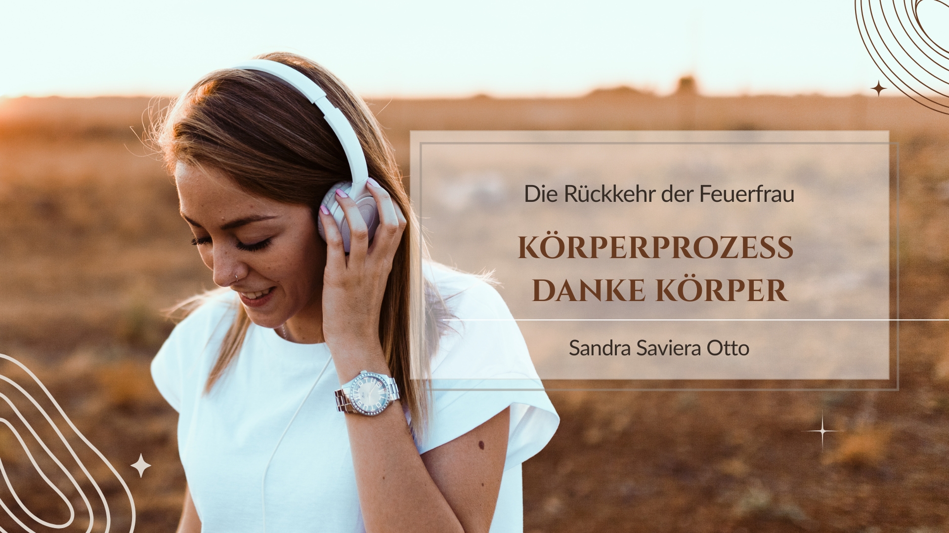 Körperprozess DANKE Körper Die Rückkehr der Feuerfrau Meditationen und Audios von der Autorin Sandra Saviera Otto zum Buch