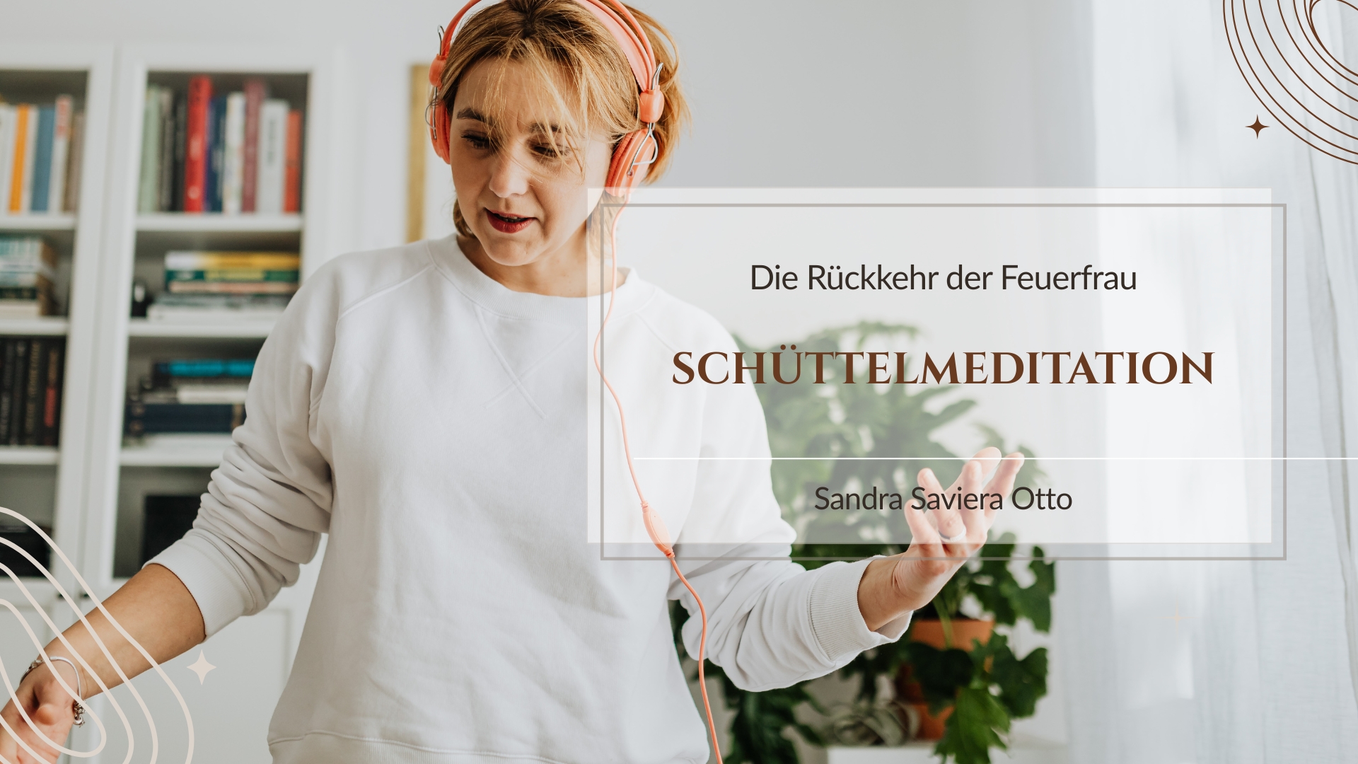 Schüttelmeditation - Die Rückkehr der Feuerfrau Meditationen und Audios von der Autorin Sandra Saviera Otto zum Buch
