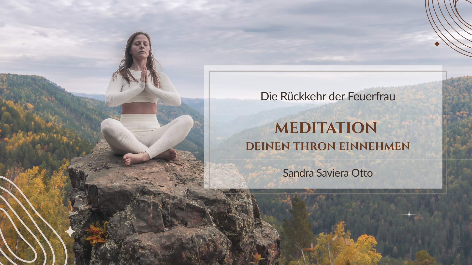 Meditation Deinen Thron einnehmen - Die Rückkehr der Feuerfrau Meditationen und Audios von der Autorin Sandra Saviera Otto zum Buch