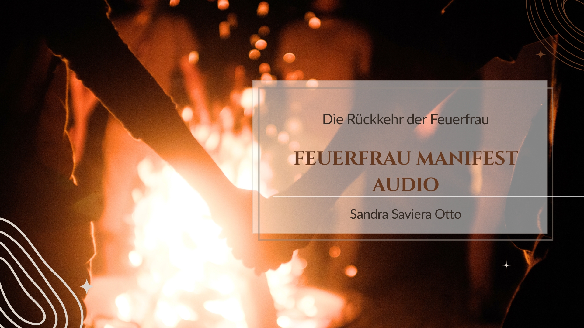 Feuerfrau Manifest Audio - Die Rückkehr der Feuerfrau Meditationen und Audios von der Autorin Sandra Saviera Otto zum Buch